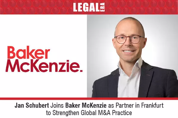 Jan Schubert Joins Baker McKenzie As Partner In Frankfurt To Strengthen Global M&A Practice