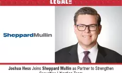 Joshua Hess Joins Sheppard Mullin As Partner To Strengthen Securities Litigation Team