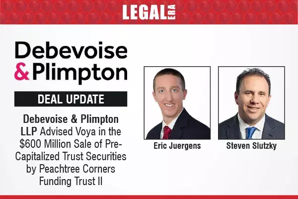 Debevoise & Plimpton LLP Advised Voya In The $600 Million Sale Of Pre-Capitalized Trust Securities By Peachtree Corners Funding Trust II