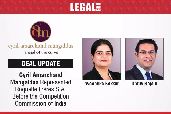 Cyril Amarchand Mangaldas Represented Roquette Frères S.A. Before The Competition Commission Of India
