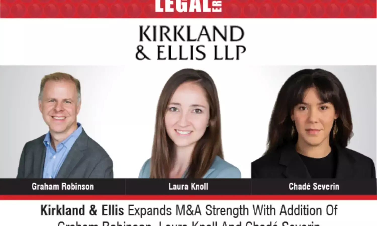 Kirkland & Ellis Expands M&A Strength With Addition Of Graham Robinson, Laura Knoll And Chadé Severin