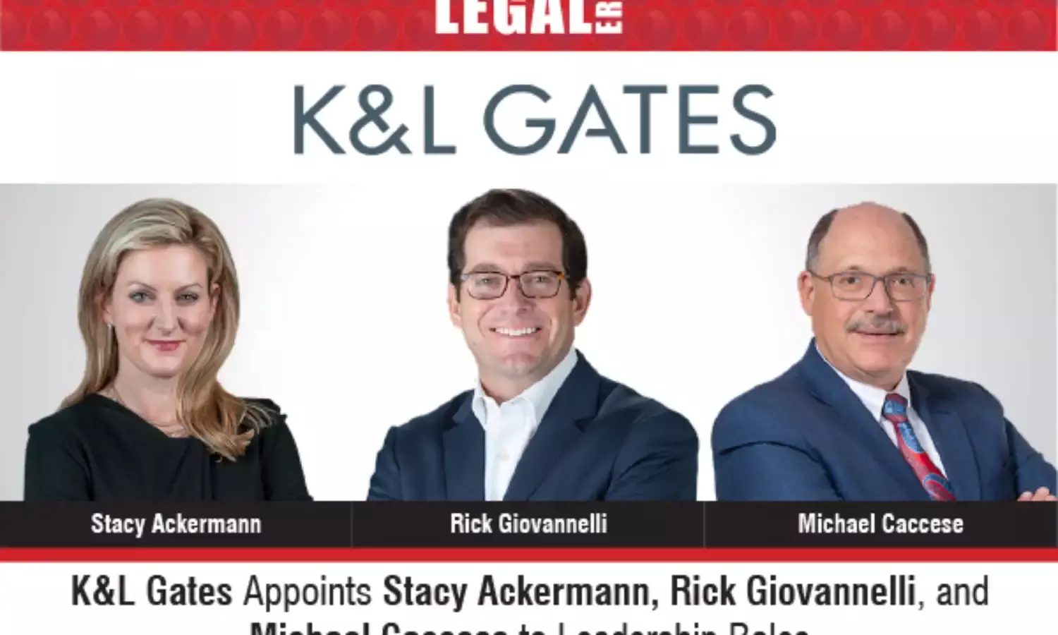 K&L Gates Appoints Stacy Ackermann, Rick Giovannelli, And Michael Caccese To Leadership Roles
