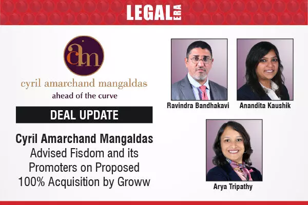Cyril Amarchand Mangaldas Advised Fisdom And Its Promoters On Proposed 100% Acquisition By Groww