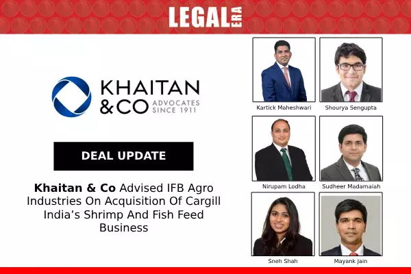 Khaitan & Co Advised IFB Agro Industries On Acquisition Of Cargill India’s Shrimp And Fish Feed Business