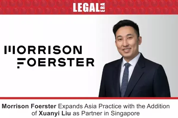 Morrison Foerster Expands Asia Practice with the Addition of Xuanyi Liu as Partner in Singapore