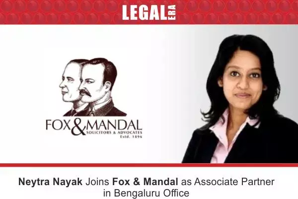 Neytra Nayak Joins Fox & Mandal As Associate Partner In Bengaluru Office Neytra Nayak Joins Fox & Mandal As Associate Partner In Bengaluru Office