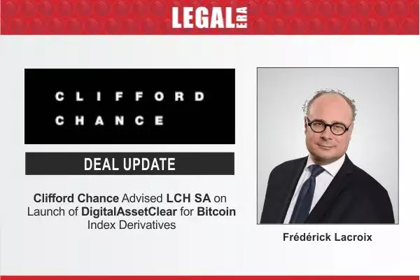 Clifford Chance Advised LCH SA On Launch Of DigitalAssetClear For Bitcoin Index Derivatives