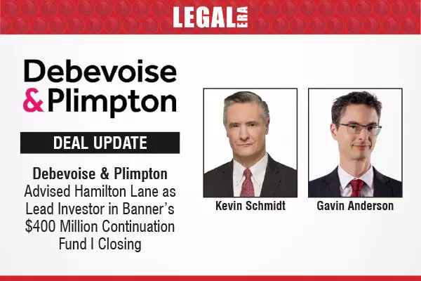 Debevoise & Plimpton Advised Hamilton Lane As Lead Investor In Banner’s $400 Million Continuation Fund I Closing