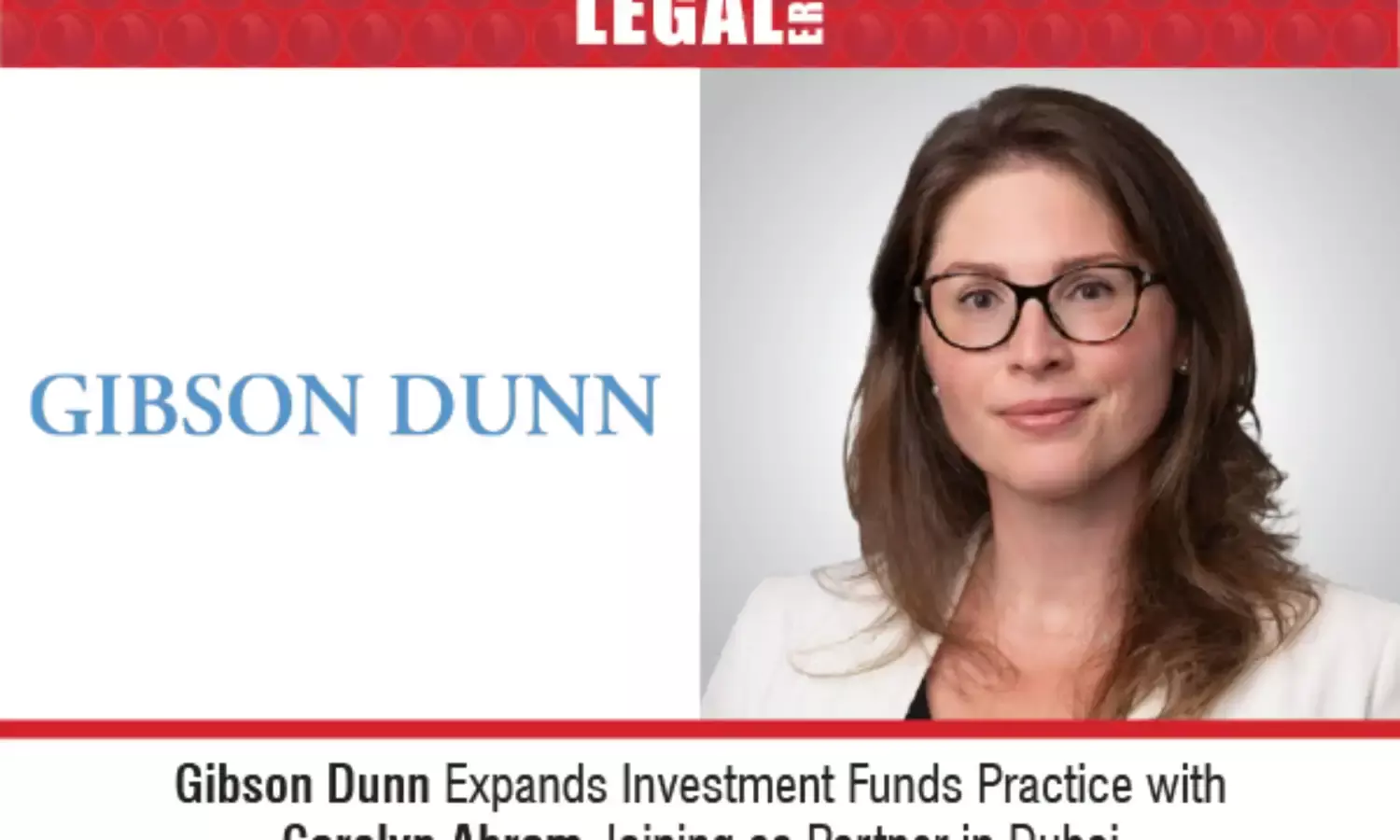Gibson Dunn Expands Investment Funds Practice With Carolyn Abram Joining As Partner In Dubai