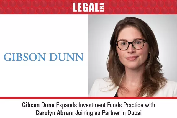 Gibson Dunn Expands Investment Funds Practice With Carolyn Abram Joining As Partner In Dubai