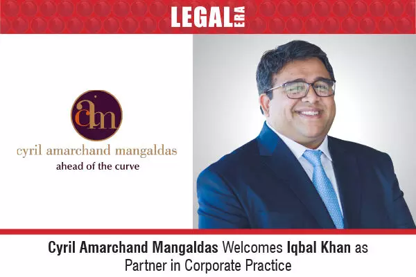 Cyril Amarchand Mangaldas Welcomes Iqbal Khan As Partner In Corporate Practice