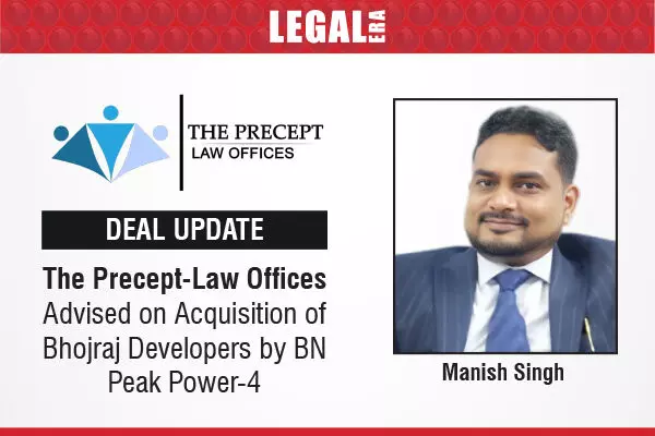 The Precept-Law Offices Advised On Acquisition Of Bhojraj Developers By BN Peak Power-4