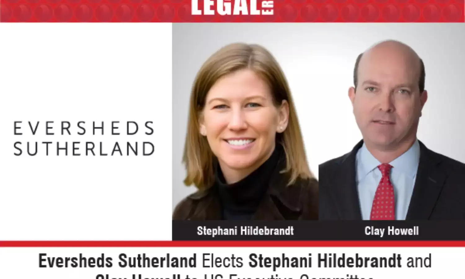 Eversheds Sutherland Elects Stephani Hildebrandt And Clay Howell To US Executive Committee