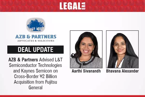 AZB & Partners Advised L&T Semiconductor Technologies And Kaynes Semicon On Cross-Border ¥2 Billion Acquisition From Fujitsu General