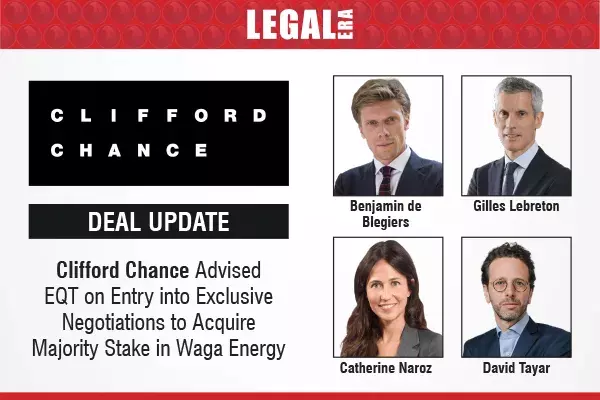 Clifford Chance Advised EQT on Entry Into Exclusive Negotiations To Acquire Majority Stake In Waga Energy