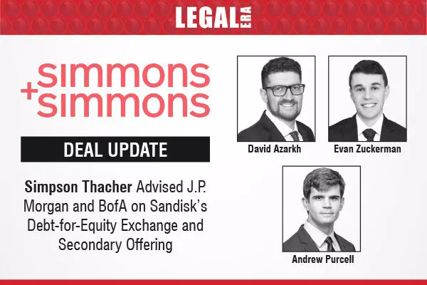 Simpson Thacher Advised J.P. Morgan And BofA On Sandisk’s Debt-for-Equity Exchange And Secondary Offering