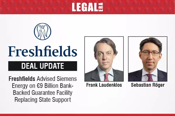 Freshfields Advised Siemens Energy On €9 Billion Bank-Backed Guarantee Facility Replacing State Support
