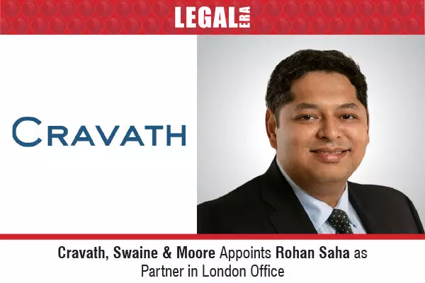 Cravath, Swaine & Moore Appoints Rohan Saha As Partner In London Office