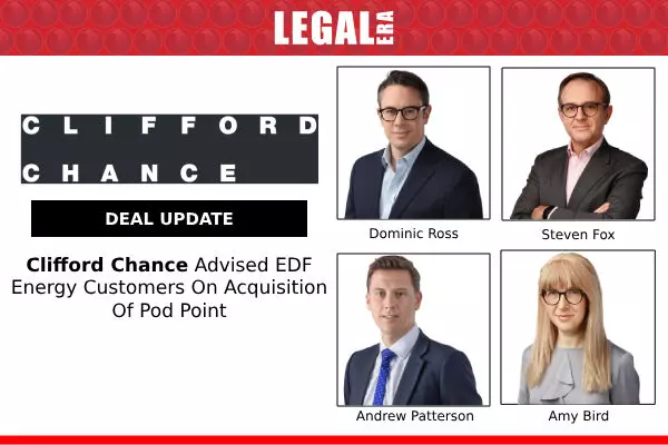 Clifford Chance Advised EDF Energy Customers On Acquisition Of Pod Point