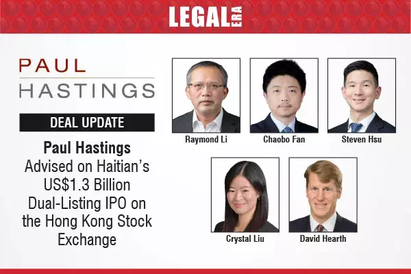 Paul Hastings Advised On Haitian’s US$1.3 Billion Dual-Listing IPO On The Hong Kong Stock Exchange