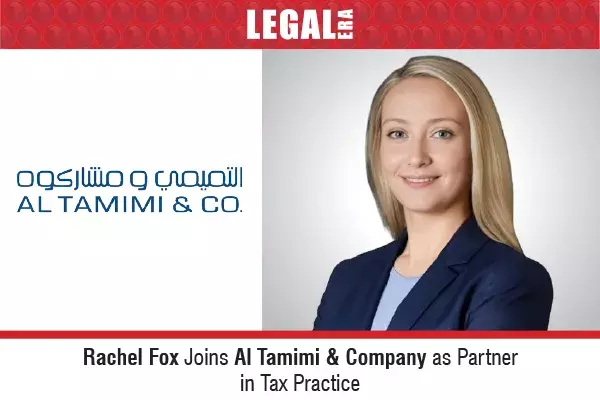 Rachel Fox Joins Al Tamimi & Company As Partner In Tax Practice