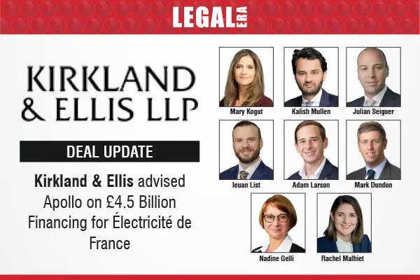 Kirkland & Ellis Advised Apollo On £4.5 Billion Financing For Électricité De France