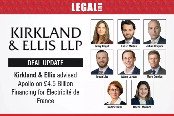 Kirkland & Ellis Advised Apollo On £4.5 Billion Financing For Électricité De France Kirkland & Ellis Advised Apollo On £4.5 Billion Financing For Électricité De France