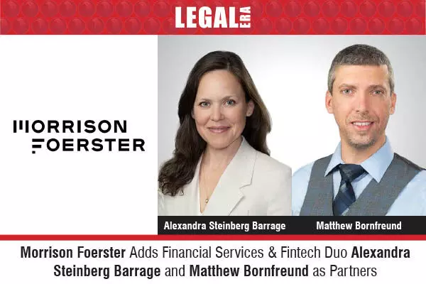 Morrison Foerster Adds Financial Services & Fintech Duo Alexandra Steinberg Barrage And Matthew Bornfreund As Partners