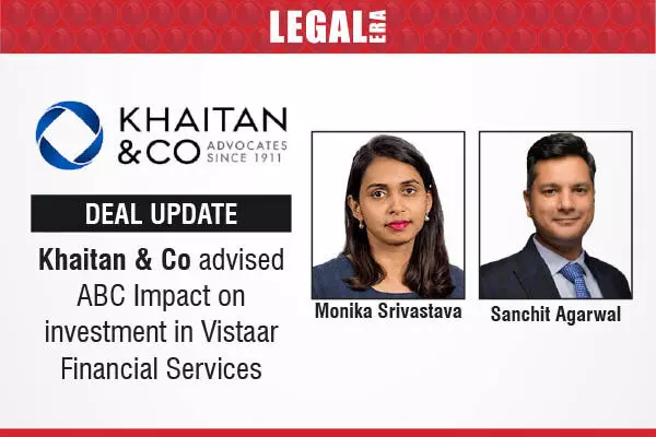Khaitan & Co Advised ABC Impact On Investment In Vistaar Financial Services
