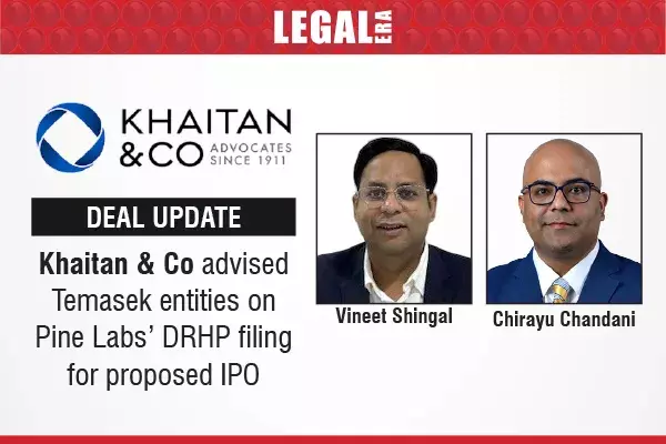 Khaitan & Co Advises Temasek Entities On Pine Labs’ DRHP filing For proposed IPO