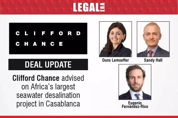 Clifford Chance Advised On Africa’s Largest Seawater Desalination Project In Casablanca