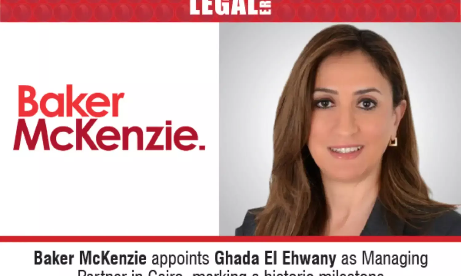 Baker McKenzie Appoints Ghada El Ehwany As Managing Partner In Cairo, Marking A Historic Milestone