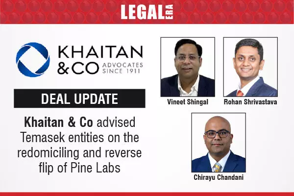 Khaitan & Co Advised Temasek Entities On The Redomiciling And Reverse Flip Of Pine Labs
