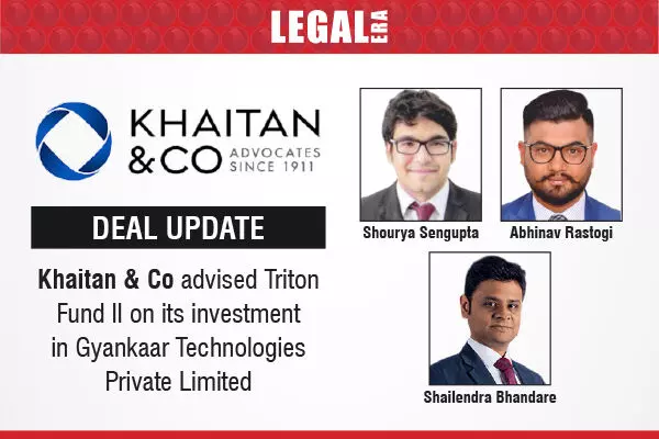 Khaitan & Co Advised Triton Fund II On Its Investment In Gyankaar Technologies Private Limited