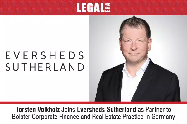 Torsten Volkholz Joins Eversheds Sutherland As A Partner In Germany, Enhancing The Firm’s Corporate Finance And Real Estate Practice Across Europe.