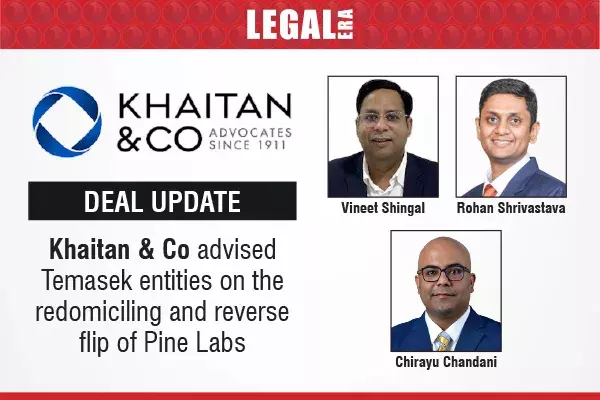 Khaitan & Co Advised Temasek Entities On The Redomiciling And Reverse Flip Of Pine Labs