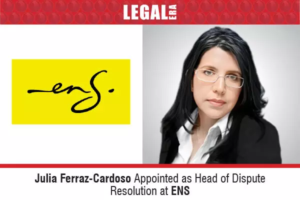 Julia Ferraz-Cardoso Appointed As Head Of Dispute Resolution At ENS