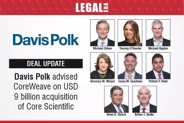 Davis Polk Advised CoreWeave On USD 9 Billion Acquisition Of Core Scientific