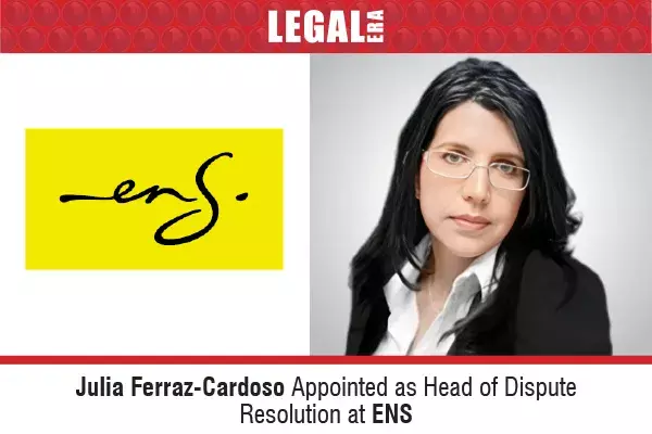 Julia Ferraz-Cardoso Appointed As Head Of Dispute Resolution At ENS