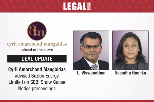 Cyril Amarchand Mangaldas Advised Suzlon Energy Limited On SEBI Show Cause Notice Proceedings