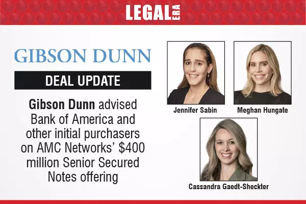 Gibson Dunn Advised Bank Of America And Other Initial Purchasers On AMC Networks’ $400 Million Senior Secured Notes Offering
