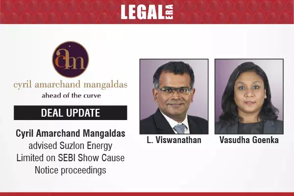 Cyril Amarchand Mangaldas Advised Suzlon Energy Limited On SEBI Show Cause Notice Proceedings