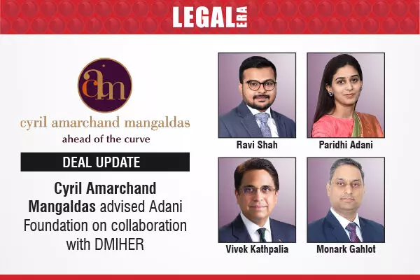 Cyril Amarchand Mangaldas Advised Adani Foundation On Collaboration With DMIHER