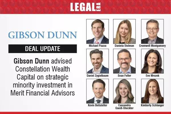 Gibson Dunn Advised Constellation Wealth Capital On Strategic Minority Investment In Merit Financial Advisors