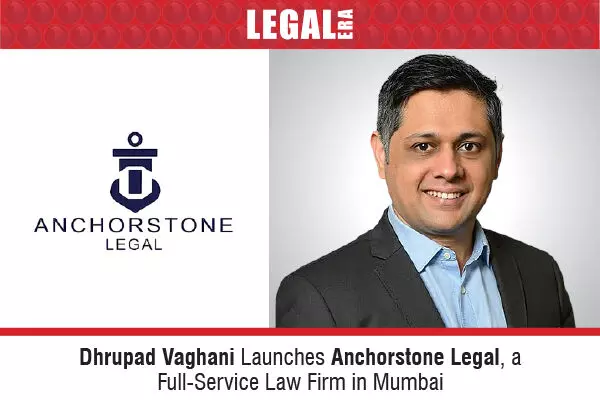 Dhrupad Vaghani Launches Anchorstone Legal, a Full-Service Law Firm in Mumbai