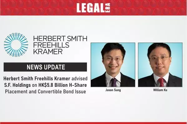 Herbert Smith Freehills Kramer Advised S.F. Holdings On HK$5.8 Billion H-Share Placement And Convertible Bond Issue