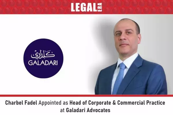 Charbel Fadel Appointed As Head Of Corporate & Commercial Practice At Galadari Advocates