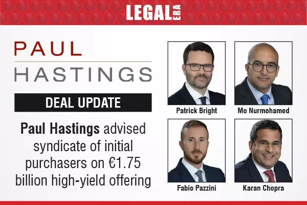 Paul Hastings Advised Syndicate Of Initial Purchasers On €1.75 Billion High-Yield Offering