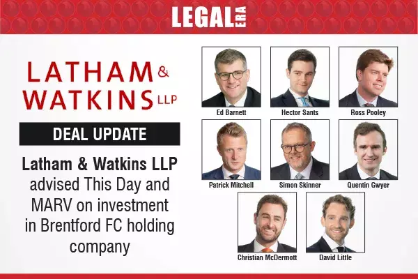 Latham & Watkins LLP Advised This Day And MARV On Investment In Brentford FC Holding Company Latham & Watkins LLP Advised This Day And MARV On Investment In Brentford FC Holding Company