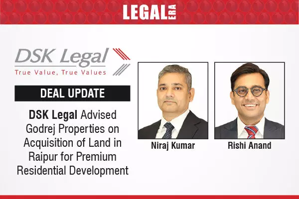 DSK Legal Advised Godrej Properties On Acquisition Of Land In Raipur For Premium Residential Development